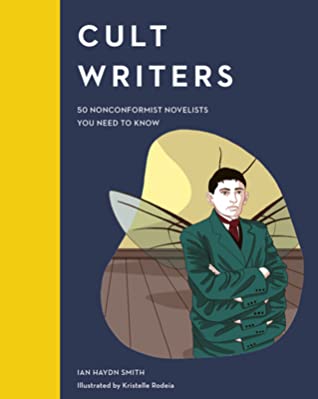 A Review of the Sensational, Cult Writers: 50 Nonconformist Novelists You Need to Know by Ian Haydn Smith, Kristelle Rodeia